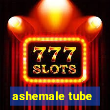 ashemale tube